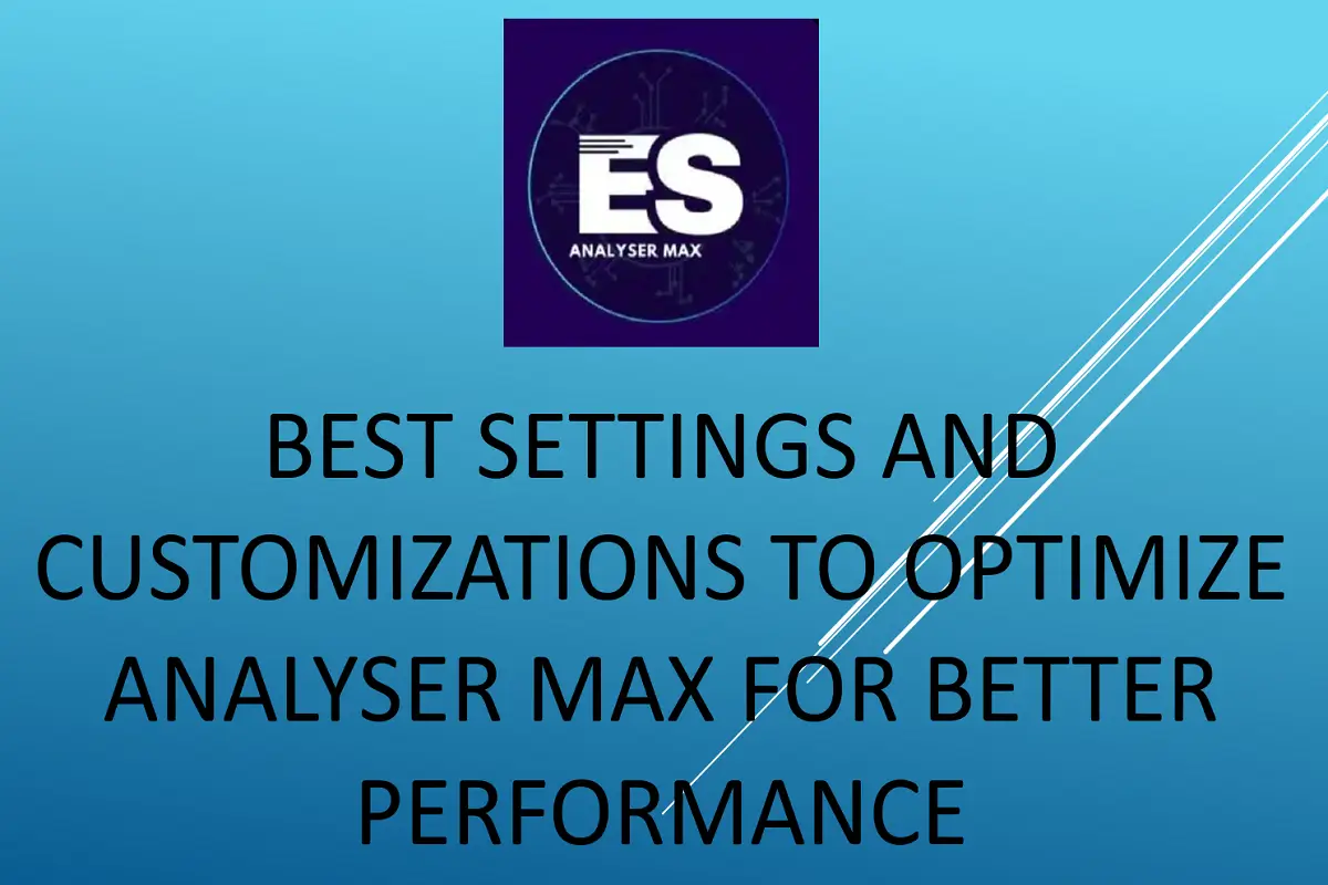 Best Settings and Customizations to Optimize Analyser Max for Better Performance